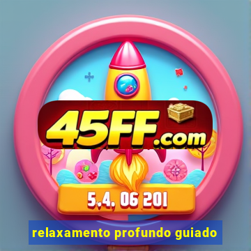 relaxamento profundo guiado